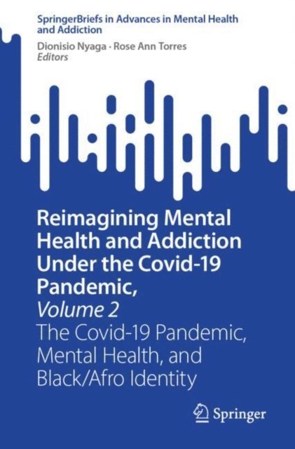 Rose Ann Torres, Dionisio Nyaga - Reimagining Mental Health and Addiction Under the Covid-19 Pandemic, Volume 2, E-bok