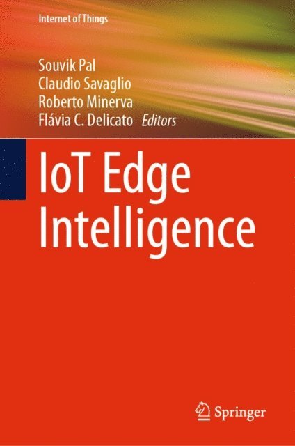 Flavia C. Delicato, Roberto Minerva, Claudio Savaglio, Souvik Pal - IoT Edge Intelligence, E-bok