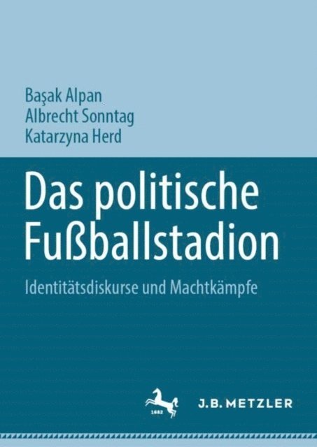 Katarzyna Herd, Albrecht Sonntag, Basak Alpan - Das politische Fußballstadion, E-bok