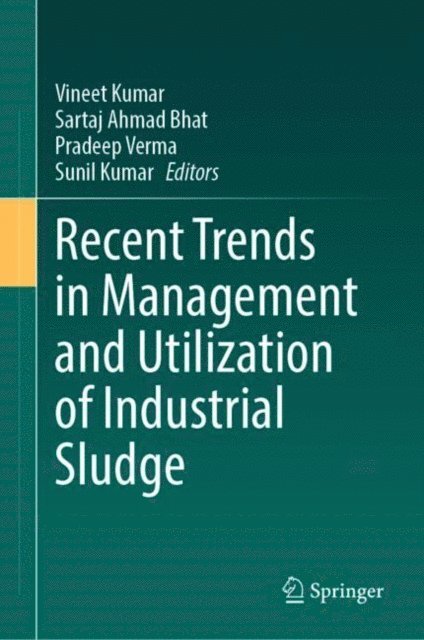 Sunil Kumar, Pradeep Verma, Sartaj Ahmad Bhat, Vineet Kumar - Recent Trends in Management and Utilization of Industrial Sludge, E-bok