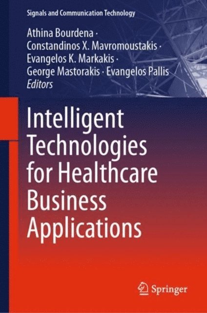 Evangelos Pallis, George Mastorakis, Evangelos K. Markakis, Constandinos Mavromoustakis, Athina Bourdena - Intelligent Technologies for Healthcare Business Applications, E-bok