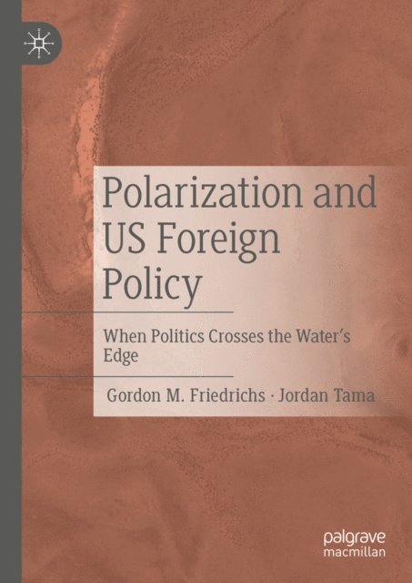 Jordan Tama, Gordon M. Friedrichs - Polarization and US Foreign Policy, E-bok