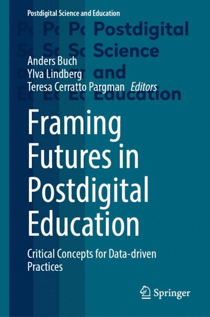 Teresa Cerratto Pargman, Ylva Lindberg, Anders Buch - Framing Futures in Postdigital Education, E-bok