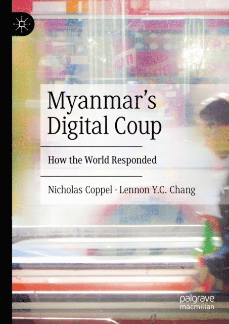 Lennon Y.C. Chang, Nicholas Coppel - Myanmar's Digital Coup, E-bok