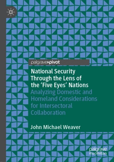 John Michael Weaver - National Security Through the Lens of the 'Five Eyes' Nations, E-bok. Tillgänglighet: Lägg i varukorg
