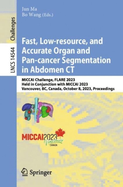Bo Wang, Jun Ma - Fast, Low-resource, and Accurate Organ and Pan-cancer Segmentation in Abdomen CT, E-bok