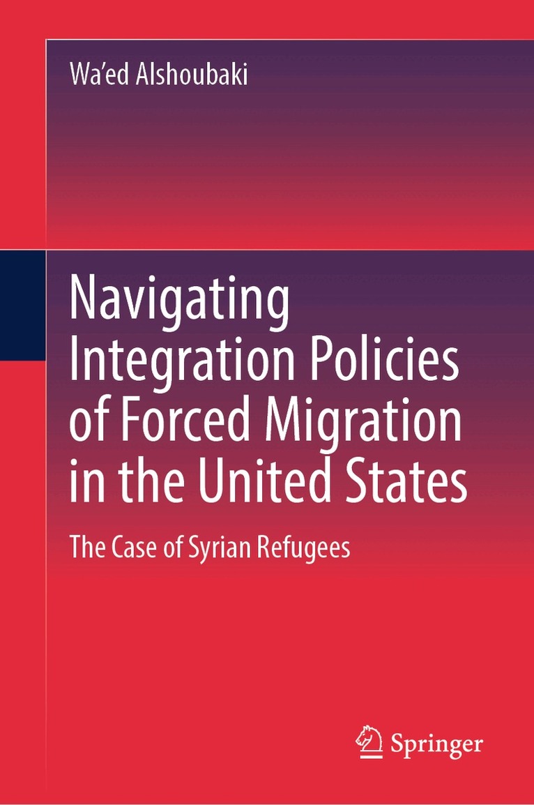 Wa'ed Alshoubaki - Navigating Integration Policies of Forced Migration in the United States, Inbunden