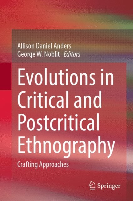 George W. Noblit, Allison Daniel Anders - Evolutions in Critical and Postcritical Ethnography, E-bok