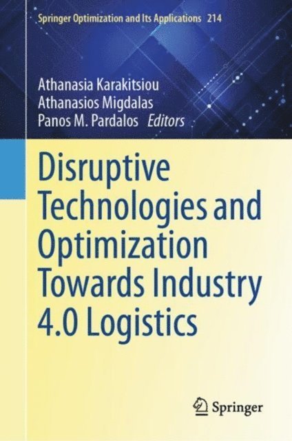 Panos M. Pardalos, Athanasios Migdalas, Athanasia Karakitsiou - Disruptive Technologies and Optimization Towards Industry 4.0 Logistics, E-bok
