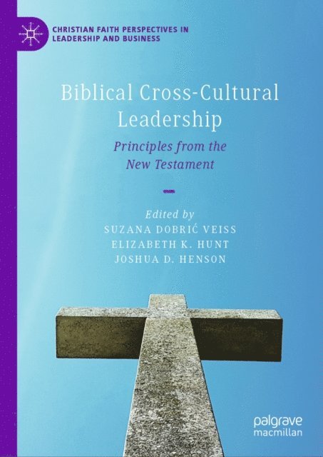 Joshua D. Henson, Elizabeth K. Hunt, Suzana Dobric Veiss - Biblical Cross-Cultural Leadership, E-bok