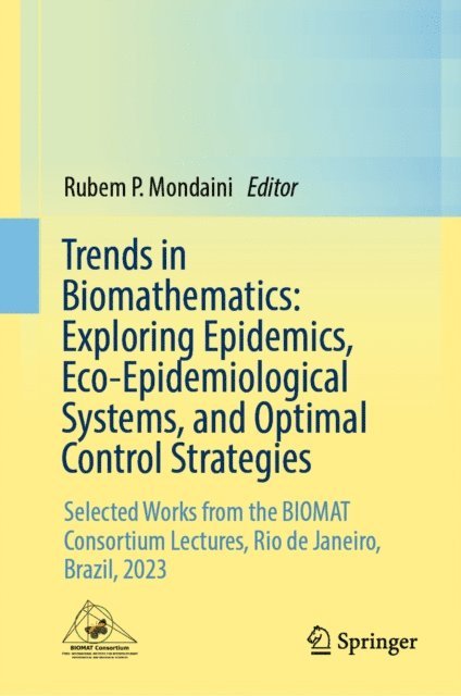 Rubem P. Mondaini - Trends in Biomathematics: Exploring Epidemics, Eco-Epidemiological Systems, and Optimal Control Strategies, E-bok. Tillgänglighet: Lägg i varukorg