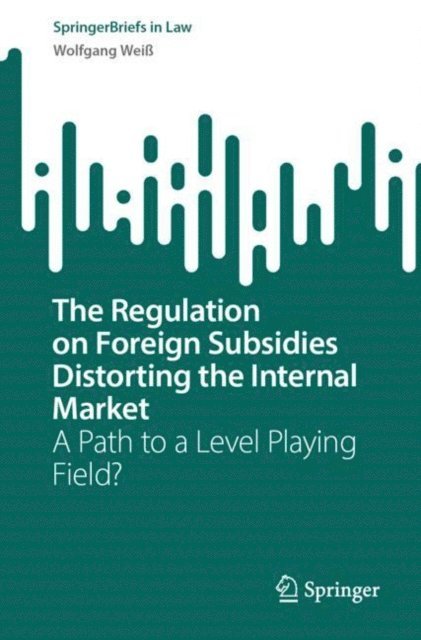 Wolfgang Wei - Regulation on Foreign Subsidies Distorting the Internal Market, E-bok