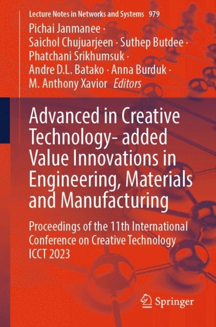 M. Anthony Xavior, Anna Burduk, Andre D. L. Batako, Phatchani Srikhumsuk, Suthep Butdee, Saichol Chujuarjeen, Pichai Janmanee - Advanced in Creative Technology- added Value Innovations in Engineering, Materials and Manufacturing, E-bok