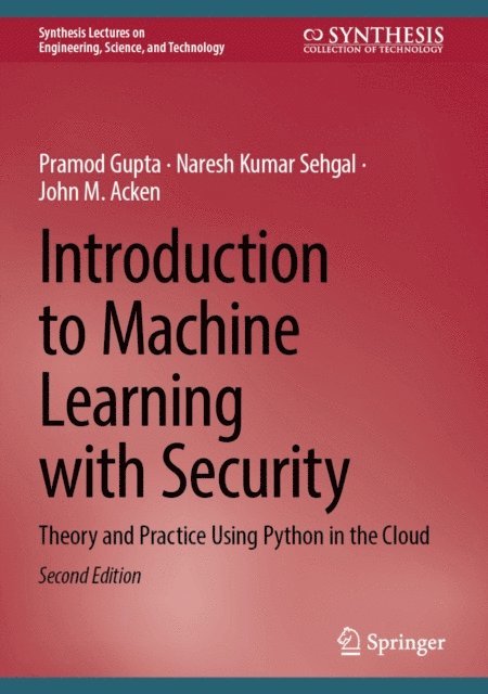 John M. Acken, Naresh Kumar Sehgal, Pramod Gupta - Introduction to Machine Learning with Security, E-bok