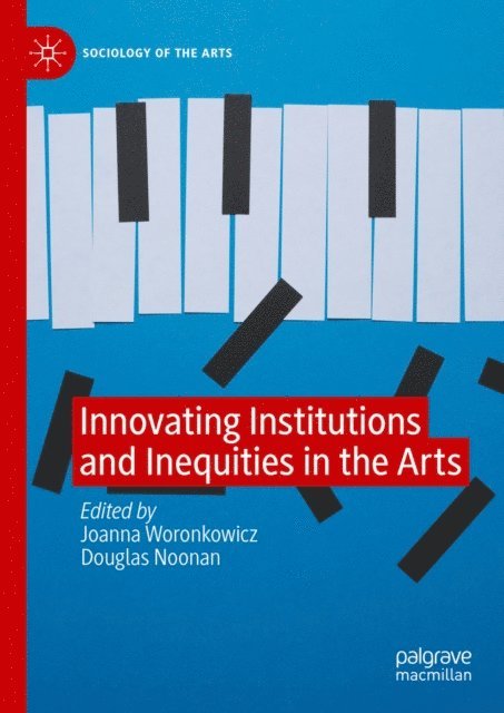 Douglas Noonan, Joanna Woronkowicz - Innovating Institutions and Inequities in the Arts, E-bok