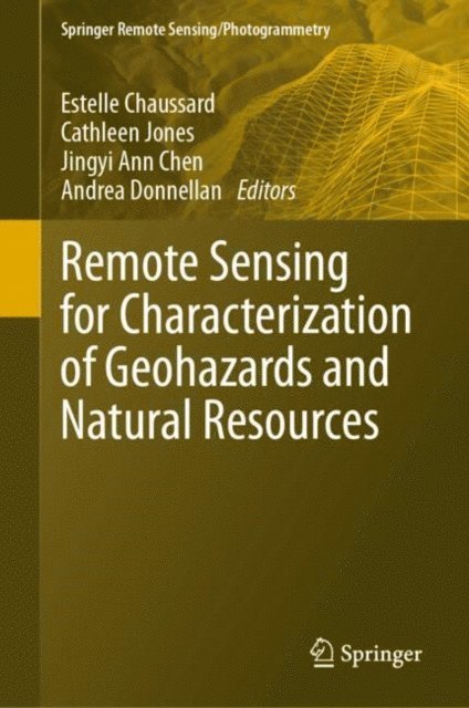 Andrea Donnellan, Jingyi Ann Chen, Cathleen Jones, Estelle Chaussard - Remote Sensing for Characterization of Geohazards and Natural Resources, E-bok