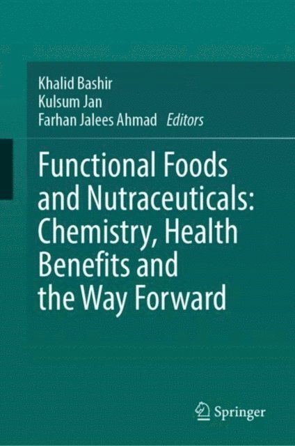 Farhan Jalees Ahmad, Kulsum Jan, Khalid Bashir - Functional Foods and Nutraceuticals: Chemistry, Health Benefits and the Way Forward, E-bok