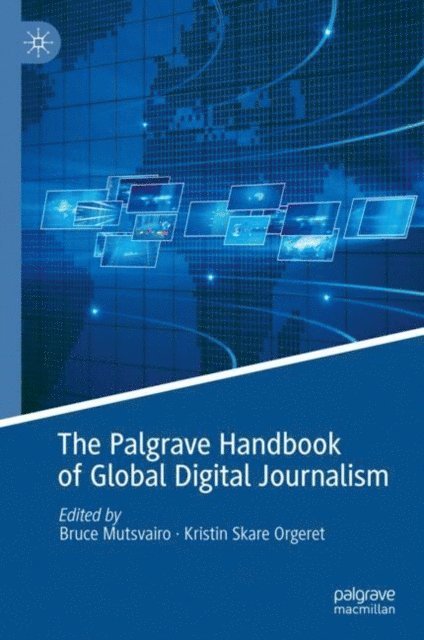 Kristin Skare Orgeret, Bruce Mutsvairo - Palgrave Handbook of Global Digital Journalism, E-bok