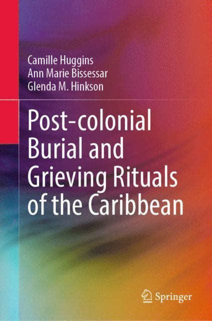 Glenda M. Hinkson, Ann Marie Bissessar, Camille Huggins - Post-colonial Burial and Grieving Rituals of the Caribbean, E-bok