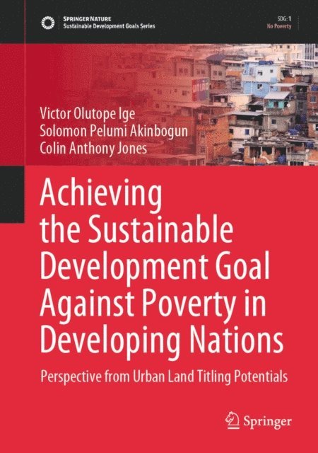 Colin Anthony Jones, Solomon Pelumi Akinbogun, Victor Olutope Ige - Achieving the Sustainable Development Goal Against Poverty in Developing Nations, E-bok