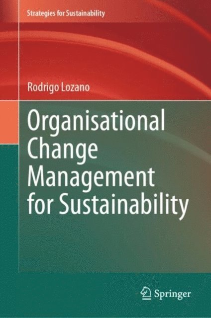 Rodrigo Lozano - Organisational Change Management for Sustainability, E-bok