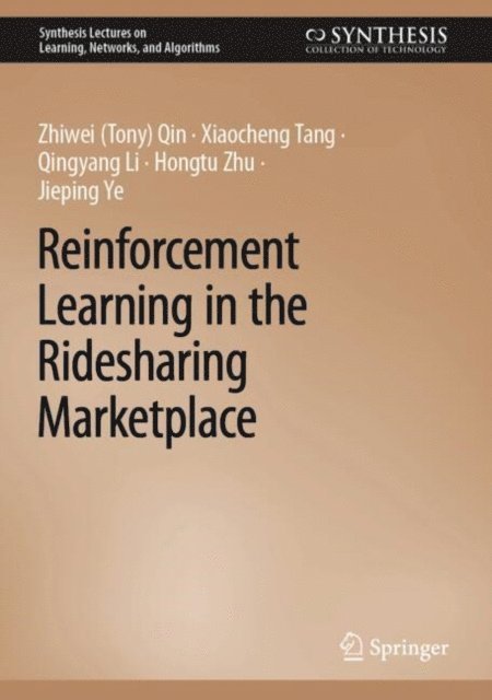 Jieping Ye, Hongtu Zhu, Qingyang Li, Xiaocheng Tang, Zhiwei (Tony) Qin - Reinforcement Learning in the Ridesharing Marketplace, E-bok