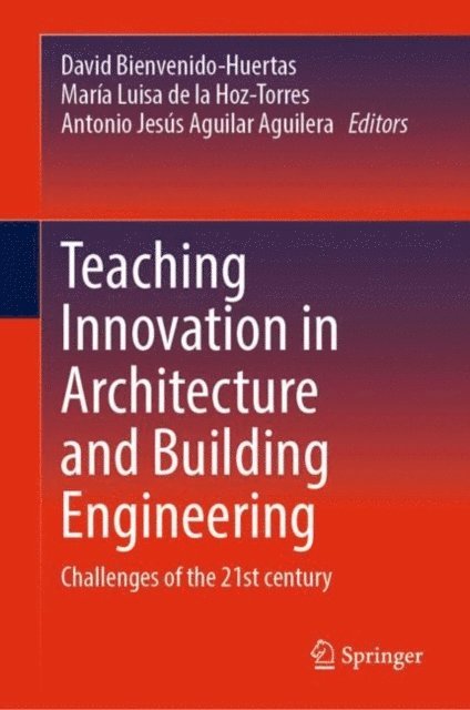 Antonio Jesus Aguilar Aguilera, Maria Luisa de la Hoz-Torres, David Bienvenido-Huertas - Teaching Innovation in Architecture and Building Engineering, E-bok