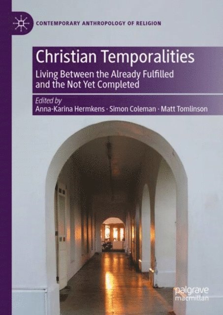 Matt Tomlinson, Simon Coleman, Anna-Karina Hermkens - Christian Temporalities, E-bok