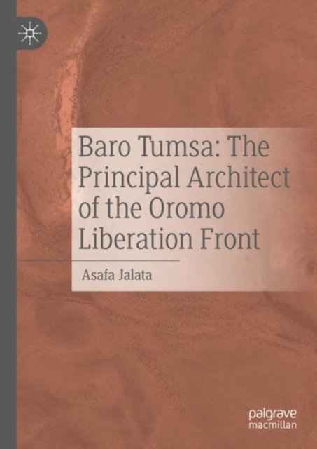 Asafa Jalata - Baro Tumsa: The Principal Architect of the Oromo Liberation Front, E-bok