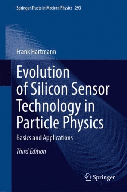 Frank Hartmann - Evolution of Silicon Sensor Technology in Particle Physics, E-bok