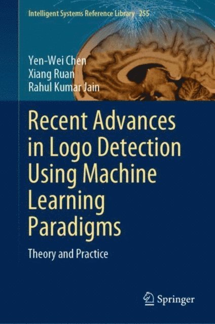 Rahul Kumar Jain, Xiang Ruan, Yen-Wei Chen - Recent Advances in Logo Detection Using Machine Learning Paradigms, E-bok