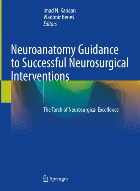 Vladimir Benes, Imad N. Kanaan - Neuroanatomy Guidance to Successful Neurosurgical Interventions, E-bok. Tillgänglighet: Lägg i varukorg