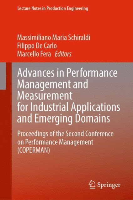Marcello Fera, Filippo De Carlo, Massimiliano Maria Schiraldi - Advances in Performance Management and Measurement for Industrial Applications and Emerging Domains, E-bok