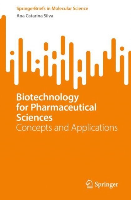Ana Catarina Silva - Biotechnology for Pharmaceutical Sciences, E-bok