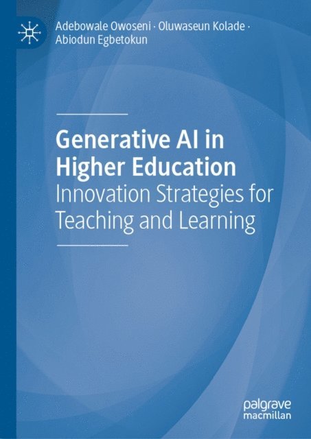 Abiodun Egbetokun, Oluwaseun Kolade, Adebowale Owoseni - Generative AI in Higher Education, E-bok