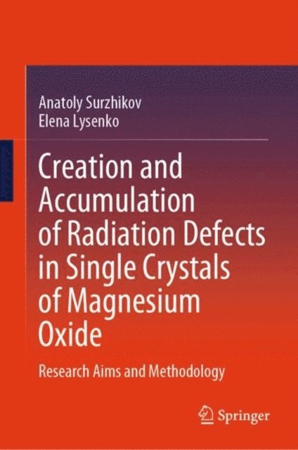 Elena Lysenko, Anatoly Surzhikov - Creation and Accumulation of Radiation Defects in Single Crystals of Magnesium Oxide, E-bok