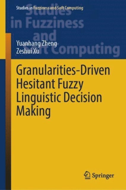 Zeshui Xu, Yuanhang Zheng - Granularities-Driven Hesitant Fuzzy Linguistic Decision Making, E-bok