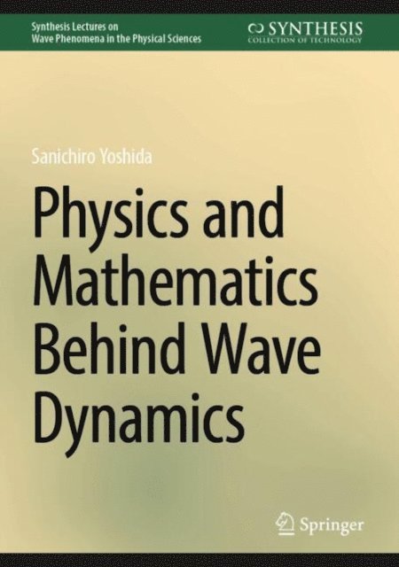Sanichiro Yoshida - Physics and Mathematics Behind Wave Dynamics, E-bok