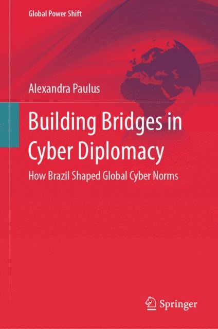 Alexandra Paulus - Building Bridges in Cyber Diplomacy, E-bok