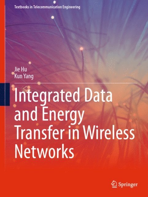 Kun Yang, Jie Hu - Integrated Data and Energy Transfer in Wireless Networks, E-bok