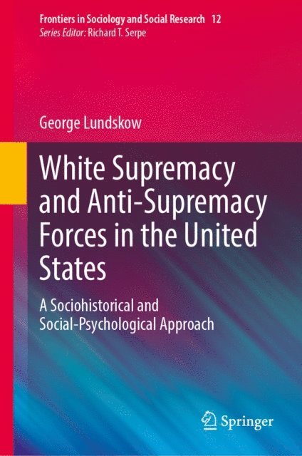 George Lundskow - White Supremacy and Anti-Supremacy Forces in the United States, E-bok