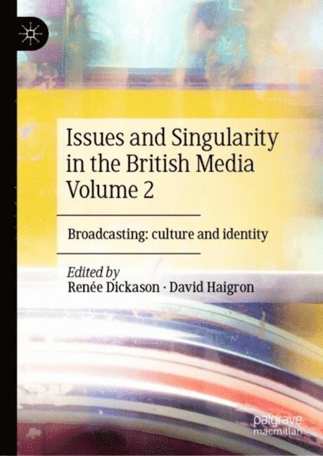 David Haigron, Renee Dickason - Issues and Singularity in the British Media Volume 2, E-bok
