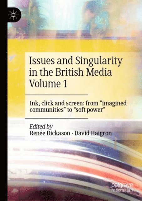David Haigron, Renee Dickason - Issues and Singularity in the British Media Volume 1, E-bok
