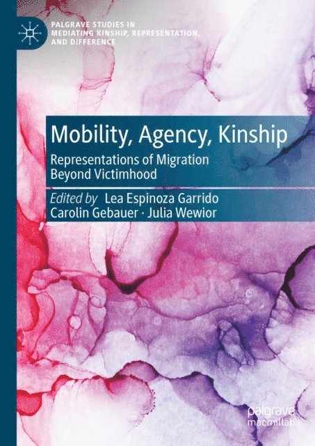 Julia Wewior, Carolin Gebauer, Lea Espinoza Garrido - Mobility, Agency, Kinship, E-bok