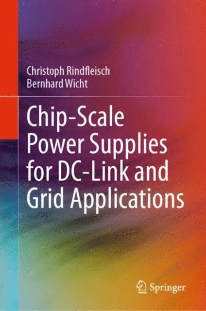 Bernhard Wicht, Christoph Rindfleisch - Chip-Scale Power Supplies for DC-Link and Grid Applications, E-bok