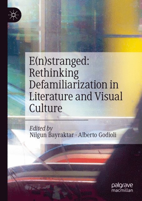 Alberto Godioli, Nilgun Bayraktar - E(n)stranged: Rethinking Defamiliarization in Literature and Visual Culture, E-bok