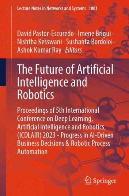 Ashok Kumar Ray, Sushanta Bordoloi, Nishtha Kesswani, Imene Brigui, David Pastor-Escuredo - Future of Artificial Intelligence and Robotics, E-bok