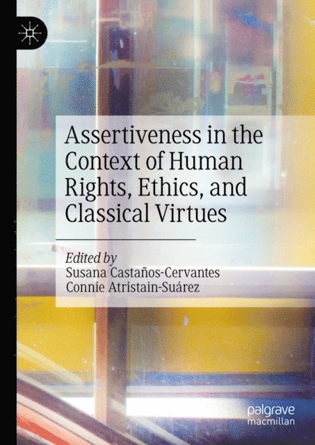 Connie Atristain-Suarez, Susana Castanos-Cervantes - Assertiveness in the Context of Human Rights, Ethics, and Classical Virtues, E-bok