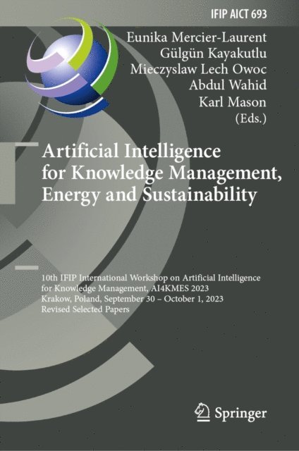 Karl Mason, Abdul Wahid, Mieczyslaw Lech Owoc, Gulgun Kayakutlu, Eunika Mercier-Laurent - Artificial Intelligence for Knowledge Management, Energy and Sustainability, E-bok