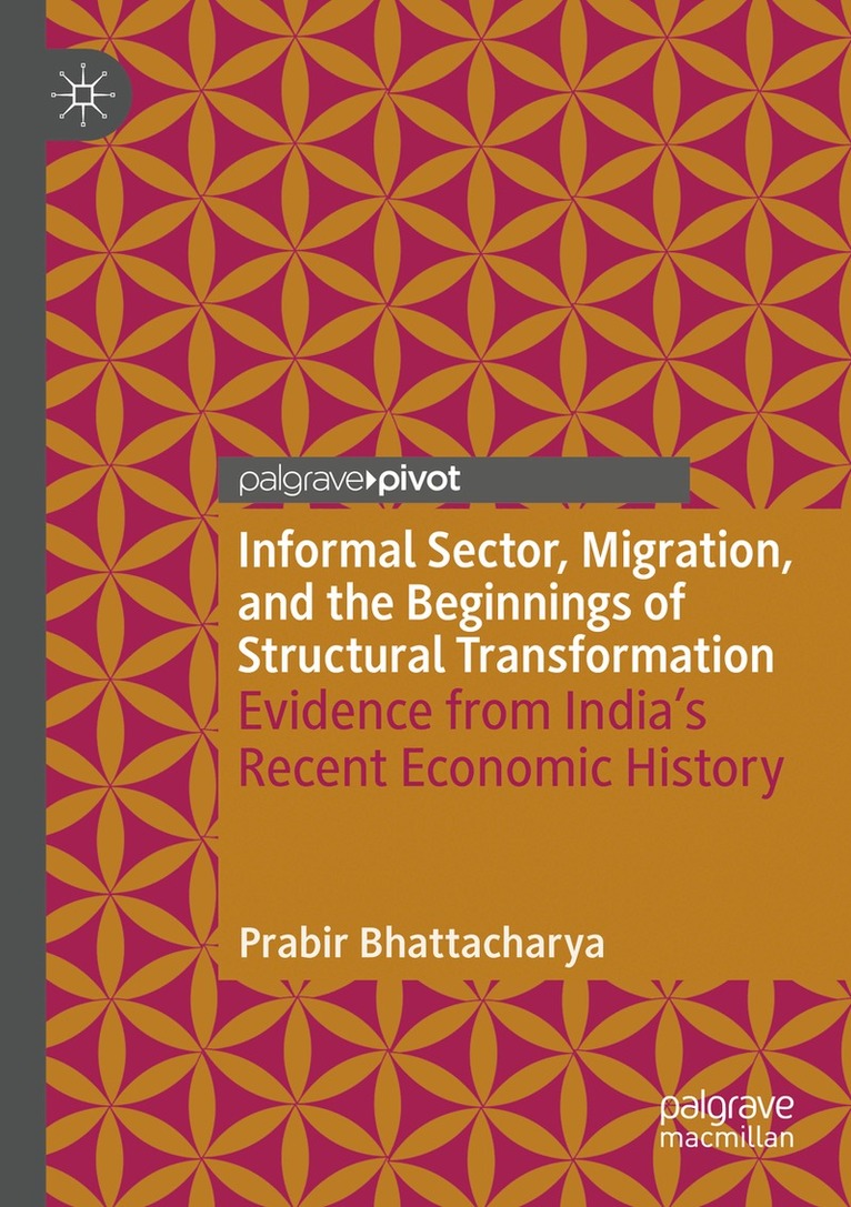 Prabir Bhattacharya - Informal Sector, Migration, and the Beginnings of Structural Transformation, Häftad. Tillgänglighet: Lägg i varukorg